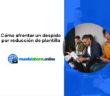 Cómo afrontar un despido por reducción de plantilla